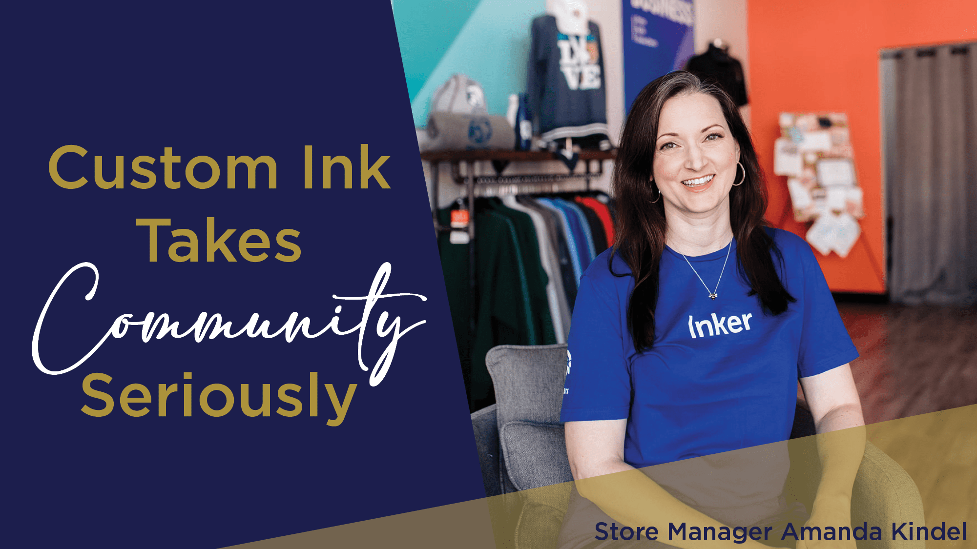 A woman in an Inker t-shirt smiles while sitting in a store with clothing on display. Text reads, "Custom Ink Takes Community Seriously." Caption: Store Manager Amanda Kindel.