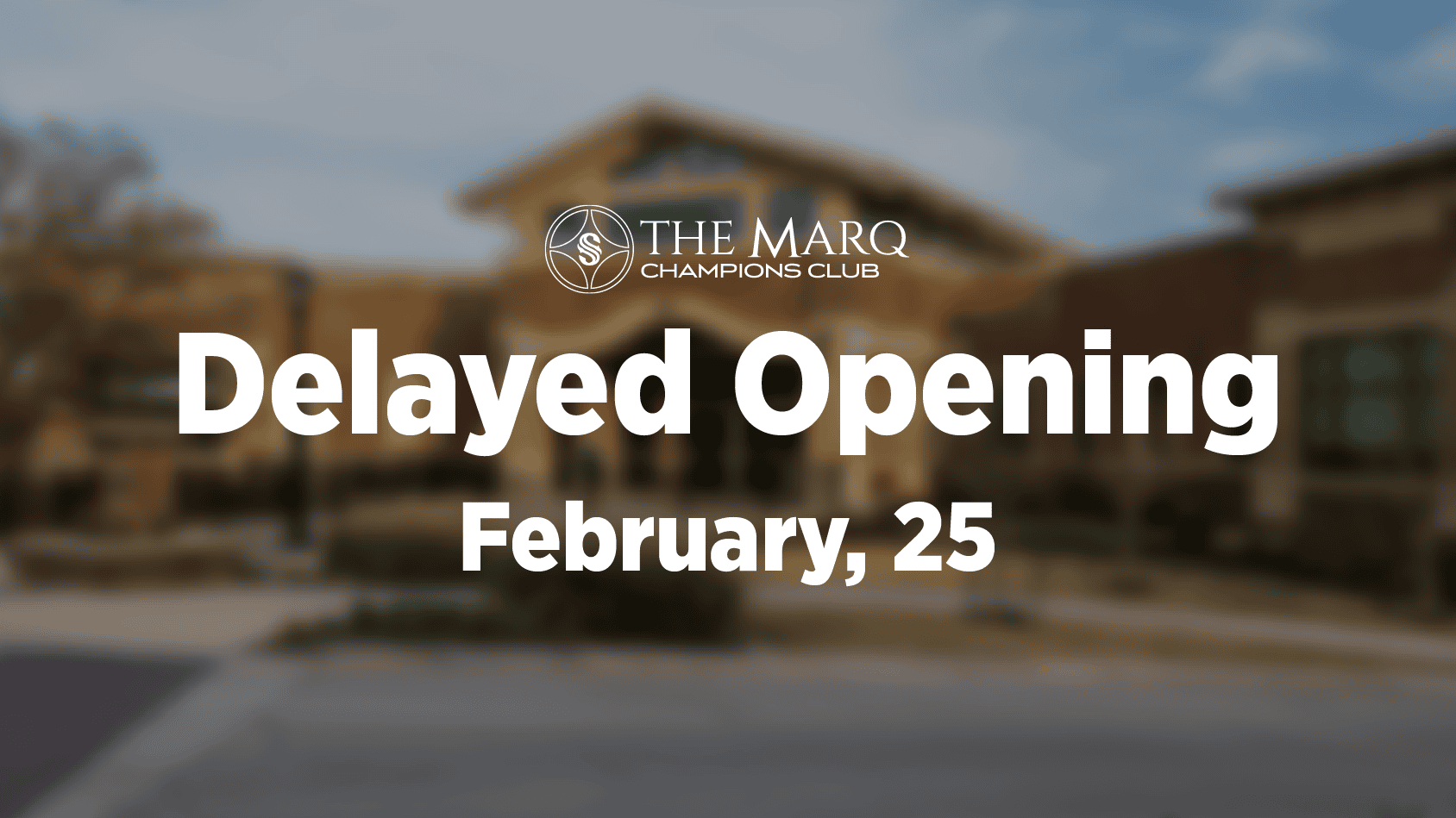 Text over a blurred building background reads: "THE MARQ CHAMPIONS CLUB Delayed Opening February, 25".