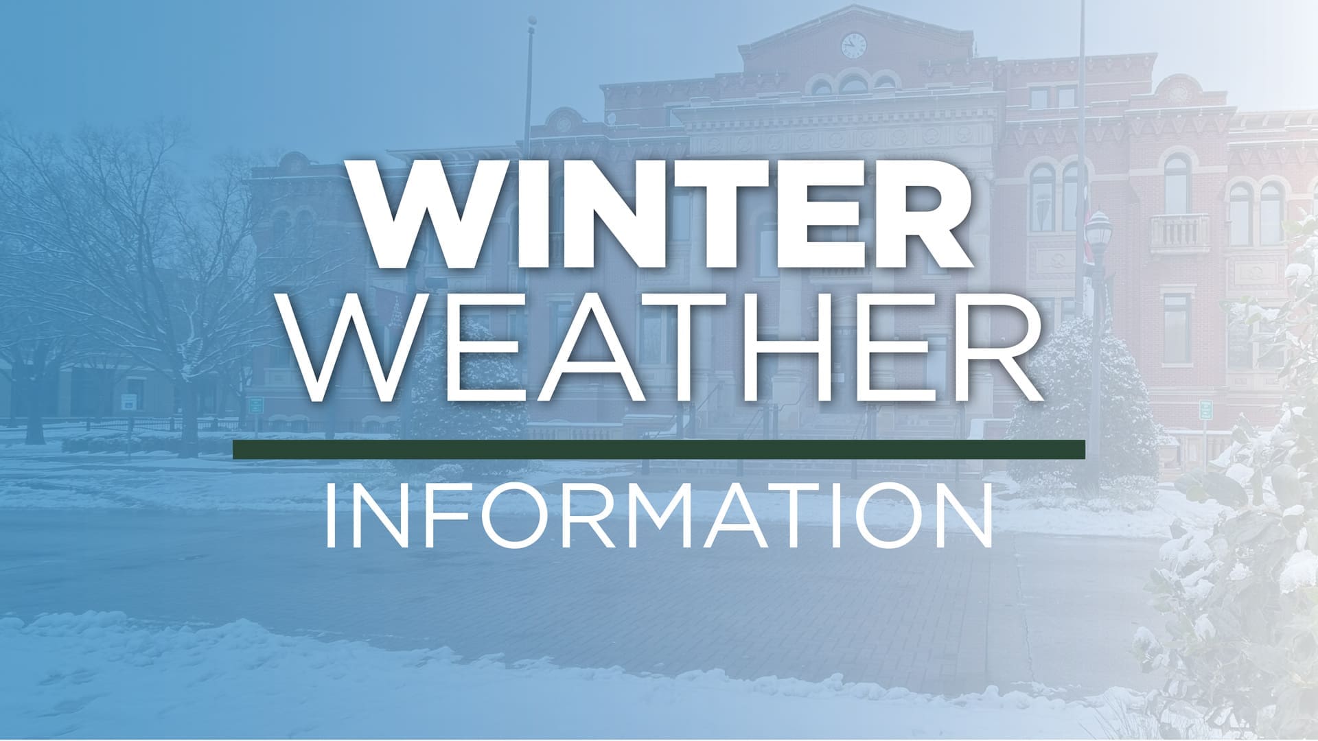 Text graphic reading "Winter Weather Information" over a snowy town scene with trees and a large brick building in the background.